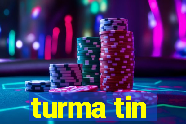 turma tin
